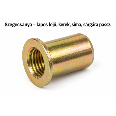 Szegecsanya – lapos fejű, kerek, sima, sárgára passz.