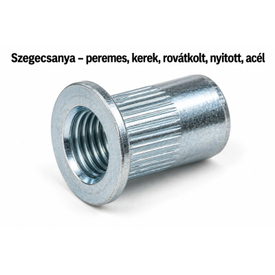 Szegecsanya – peremes, kerek, rovátkolt, nyitott, acél