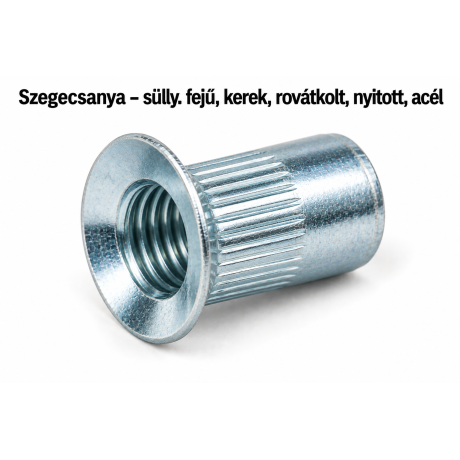 Szegecsanya – sülly. fejű, kerek, rovátkolt, nyitott, acél