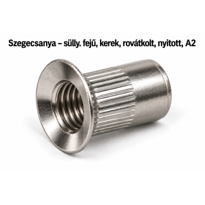 Szegecsanya – sülly. fejű, kerek, rovátkolt, nyitott, A2