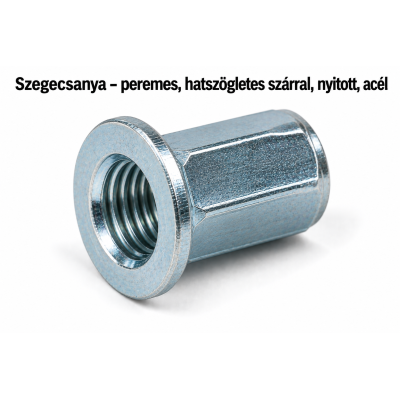 Szegecsanya – peremes, hatszögletes szárral, nyitott, acél