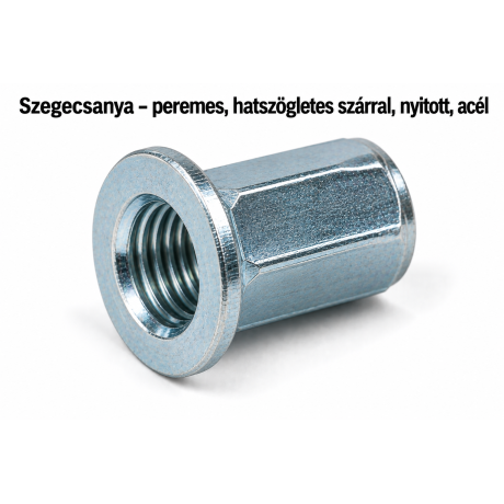 Szegecsanya – peremes, hatszögletes szárral, nyitott, acél
